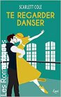 Couverture du livre intitulé "Te regarder danser"